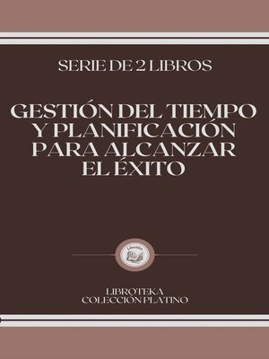 cover image of GESTIÓN DEL TIEMPO Y PLANIFICACIÓN PARA ALCANZAR EL ÉXITO